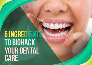 5 Ingredients to Biohack Your Dental Care