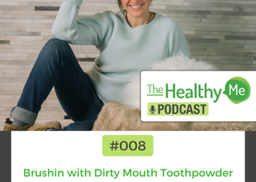 Brushin with Dirty Mouth Toothpowder | The Healthy Me Podcast Episode 008