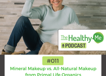 Mineral Makeup vs. All-Natural Makeup from Primal Life Organics | The Healthy Me Podcast Episode 011