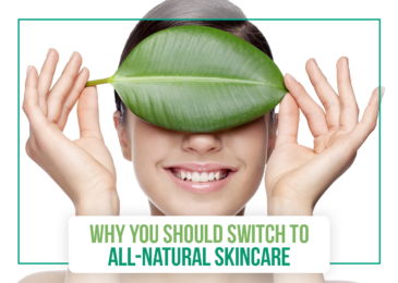 Why You Should Switch to All-Natural Skincare