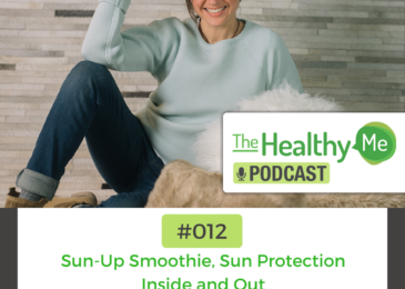 Sun-Up Smoothie, Sun Protection Inside and Out | The Healthy Me Podcast Episode 012